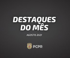 Destaques do mês PCPR - agosto 2021