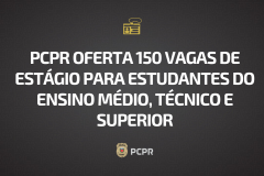 PCPR oferta 150 vagas de estágio para estudantes do ensino médio, técnico e superior