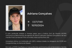 A Polícia Civil do Paraná (PCPR) lamenta os falecimentos da agente de polícia judiciária Adriana Gonçalves, de 42 anos, e de seu marido Fred Carnasciali Filho ocorridos nesta quinta-feira (10).